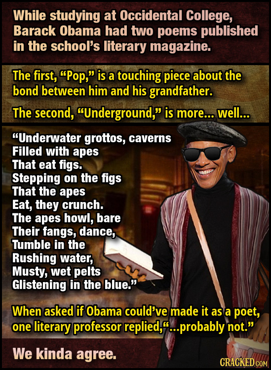 While studying at Occidental College, Barack Obama had two poems published in the school's literary magazine. The first, Pop, is a touching piece ab