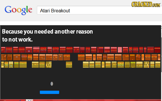 GRACKEDCON Google Atari Breakout Because you needec anothe er reason to not work.