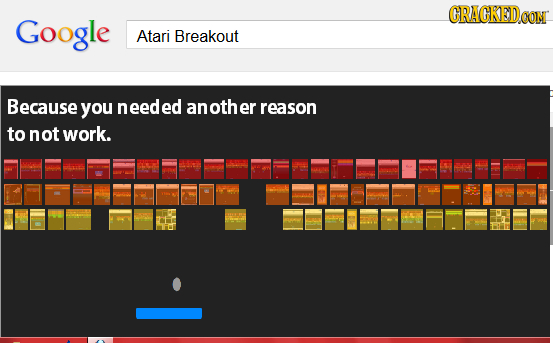 GRACKEDCON Google Atari Breakout Because you needec anothe er reason to not work. 