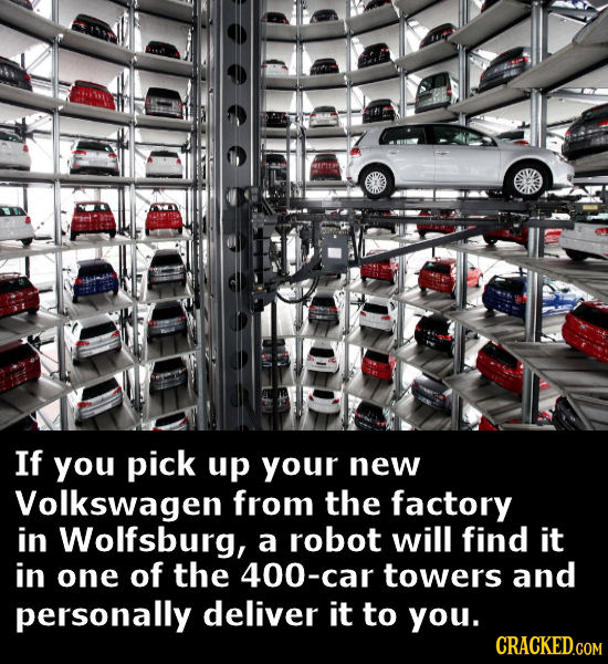If you pick up your new Volkswagen from the factory in Wolfsburg, a robot will find it in one of the 400-car towers and personally deliver it to you. 