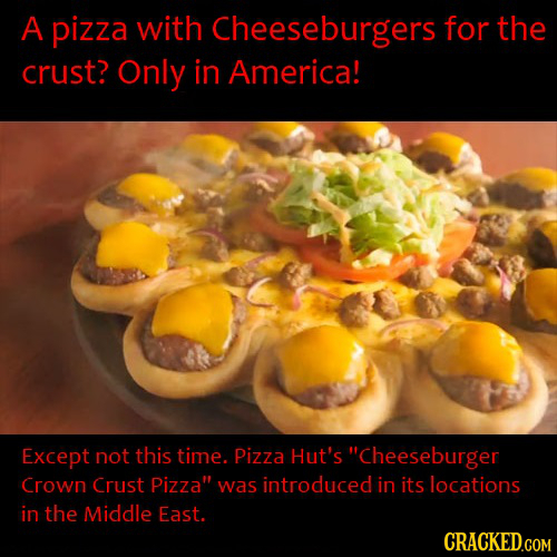 A pizza with Cheeseburgers for the crust? Only in America! Except not this time. Pizza Hut's Cheeseburger Crown Crust Pizza was introduced in its lo