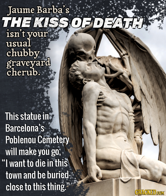 Jaume Barba's' THE KISS OF DEATH isn't your usual chubby graveyard cherub. This statue in Barcelona's Poblenou Cemetery will make you go, I want to d