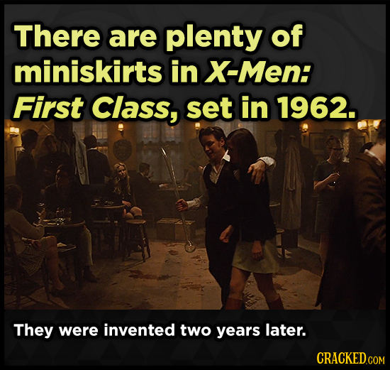 There are plenty of miniskirts in X-Men: First Class, set in 1962. They were invented two years later.