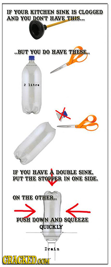 IF YOUR KITCHEN SINK IS CLOGGED AND YOU DONT HAVE THIS... ..BUT YOU DO HAVE THESE.. 2 1 IF YOU HAVE A DOUBLE SINK. PUT THE STOPPER IN ONE SIDE. ON THE