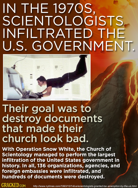 IN THE SCIENTOOS, INFILTRATED THE U.S. GOVERNMENT. Their goal was to destroy documents that made their church look bad. With Operation Snow White, the
