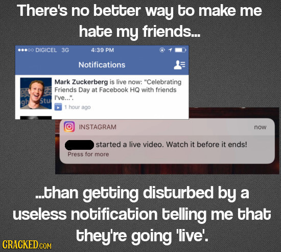 There'ss no better way to make me hate my friends... ...00 DIGICEL 3G 4:39 PM Notifications Mark Zuckerberg is live now: Celebrating p Friends Day at