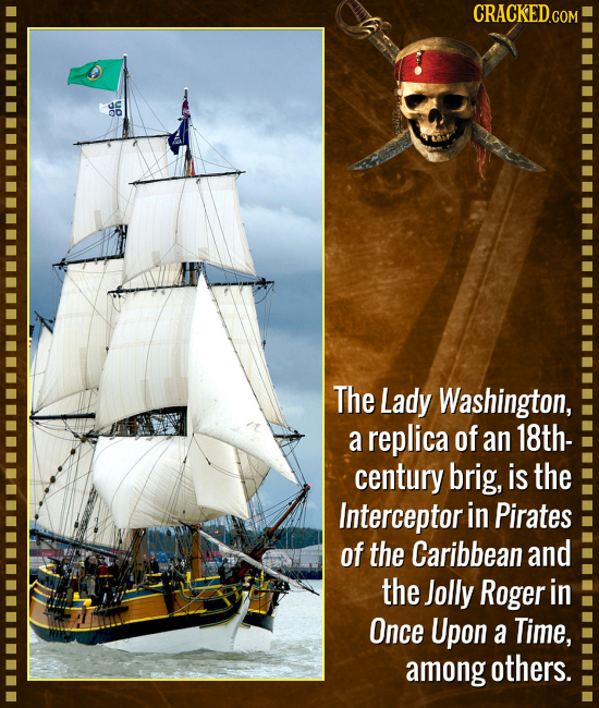 CRACKEDc C on The Lady Washington, a replica of an 18th- century brig, is the Interceptor in Pirates of the Caribbean and the Jolly Roger in Once Upon