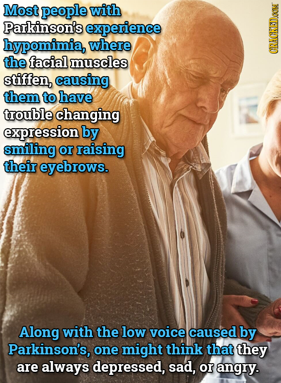 Most people with Parkinson's experience hypomimia, where the facial muscles CRACKEDOON stiffen, causing them to have trouble changing expression by sm