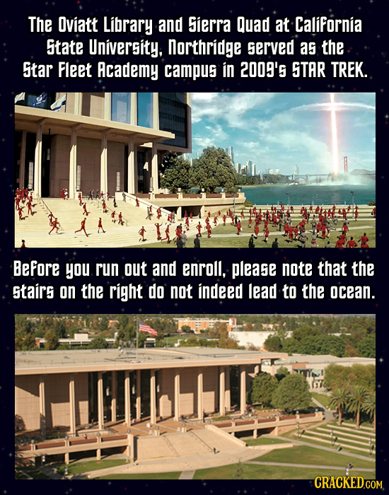 The Oviatt Library and Sierra Quad at California State University, northridge served as the Sitar Fleet Academy campus in 2009'5 STAR TREK. BeFore you