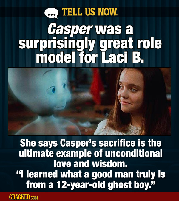 TELL US NOW. Casper was a surprisingly great role model for Laci B. She says Casper's sacrifice is the ultimate example of unconditional love and wisd