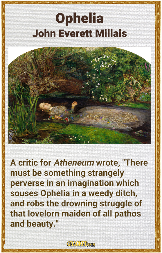 Ophelia John Everett Millais A critic for Atheneum wrote, There must be something strangely perverse in an imagination which souses Ophelia in a weed