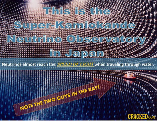 This is the Super-kamiokande Neutrino Observator In Japan Neutrinos almost reach the SPEED OF LIGHT: when traveling through water. RAFT THE IN GUYS tw