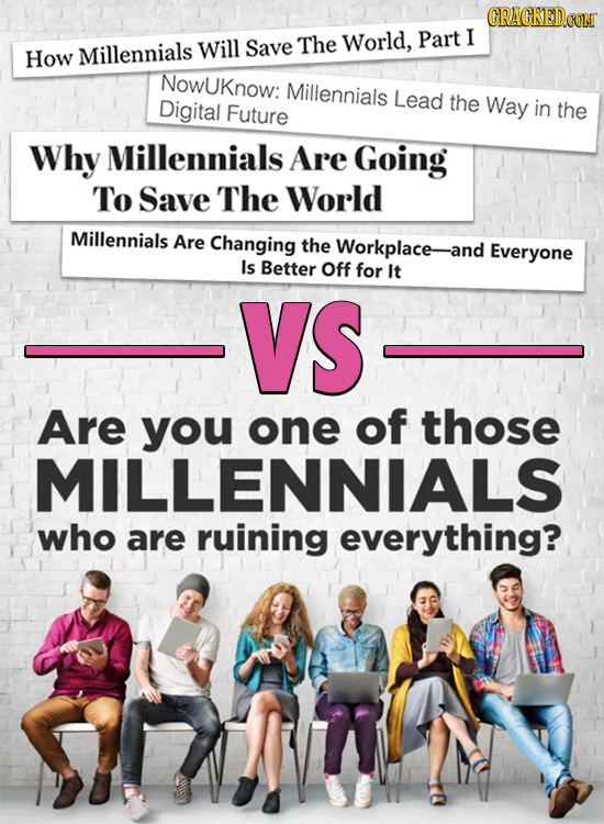 CRACKEDCO Will Save The World, Part I How Millennials Nowuknow: Millennials Lead Digital the Way Future in the Why Millennials Are Going To Save The W