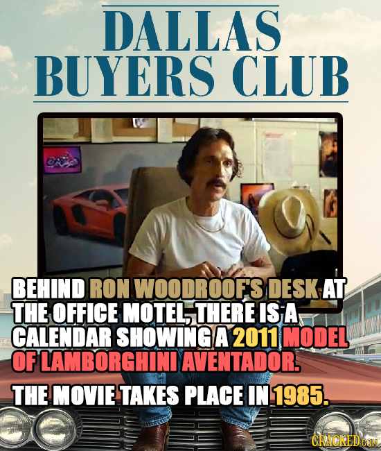 DALLAS BUYERS CLUB BEHIND RON WOODROOF'S DESK AT THE OFFICE MOTEL, THERE IS A CALENDAR SHOWING A 2011 MODEL OF LAMBORGHINI AVENTADOR. THE MOVIE TAKES