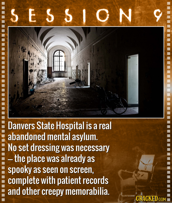 SESSION Danvers State Hospital is a real abandoned mental asylum. No set dressing was necessary -the place was already as spooky as seen on screen, co