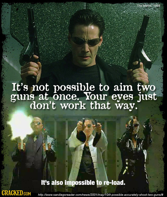 The Mainx 999 It's not possible to aim two guns at once. Your eyes just don't work that way. It's also impossible to re-load. lasisandooroador.omthows