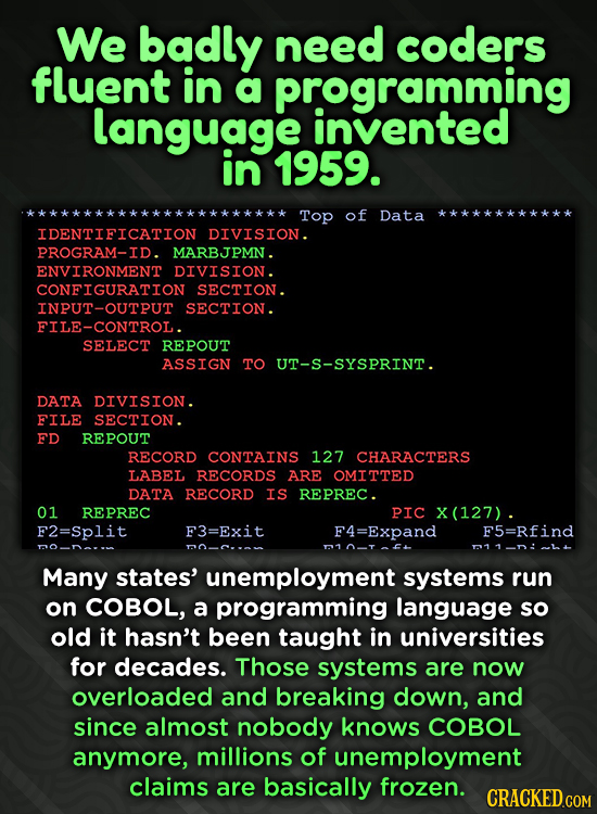We badly need coders fluent in a programming language invented in 1959. Top of Data * * * * * ** ***** IDENTIFICATION DIVISION. PROGRAM-ID. MARBJPMN.