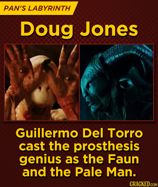 PAN'S LABYRINTH Doug Jones Guillermo Del Torro cast the prosthesis genius as the Faun and the Pale Man. CRACKED.COM