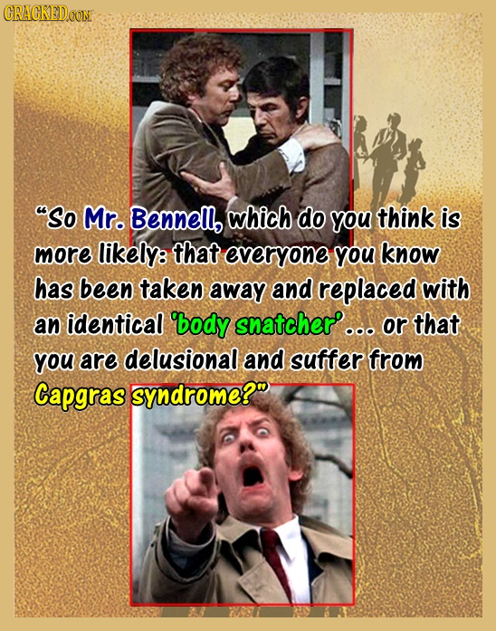 CRACKEDCON So Mr. Bennell, which do you think is more likely: that everyone you know has been taken away and replaced with an identical body snatcher