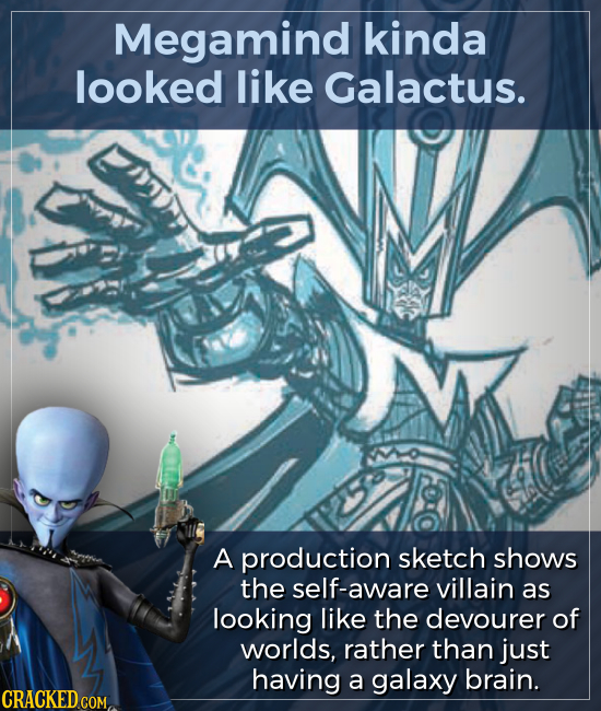 Megamind kinda looked like Galactus. A production sketch shows the f-aware villain as looking like the devourer of worlds, rather than just having a g