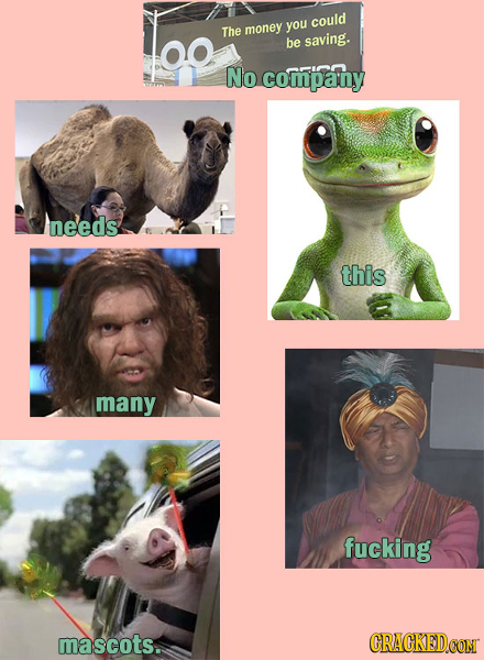 could The money you OO be saving. No company needs this many fucking mascots. CRACKEDCON