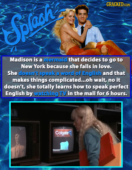 Splash Madison is a mermaid that decides to go to New York because she falls in love. She doesn't speak a word of English and that makes things compli
