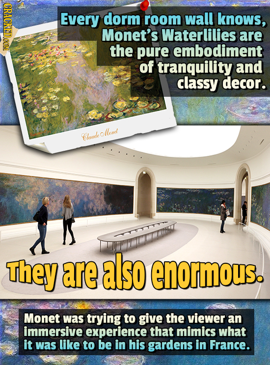 GRACKED.CON Every dorm room wall knows, Monet's Waterlilies are the pure embodiment of tranquility and classy decor. llondt Claude O They are also eno