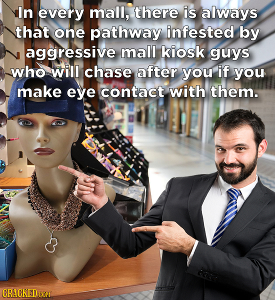 In every mall, there is always that one pathway infested by aggressive mall kiosk guys who will chase after you if you make eye contact with them. CRA
