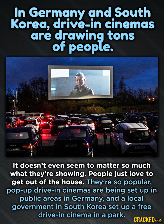 In Germany and South Korea, drive-in cinemas are drawing tons of people. It doesn't even seem to matter so much what they're showing. People just love