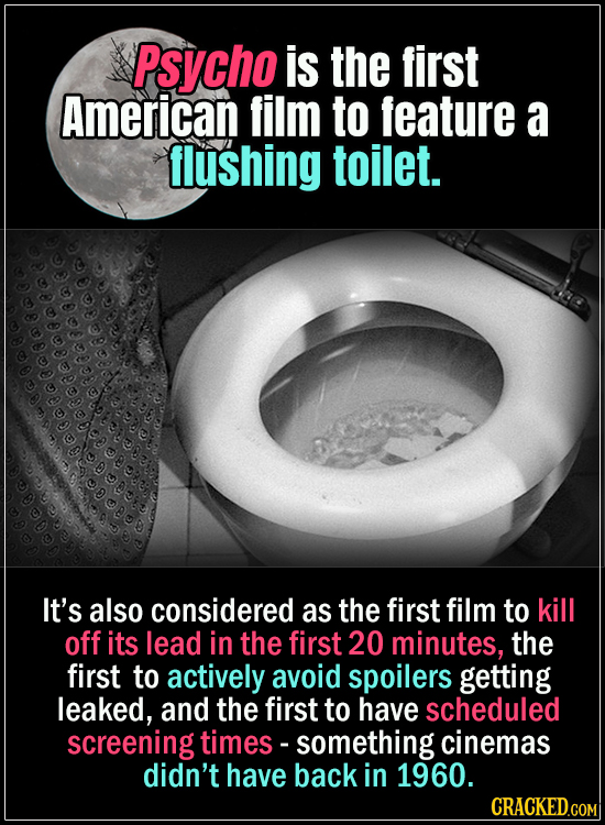 18 Horror Movies That Did It First - Psycho is the first American film to feature a flushing toilet.
It’s also considered the first film to kill off i