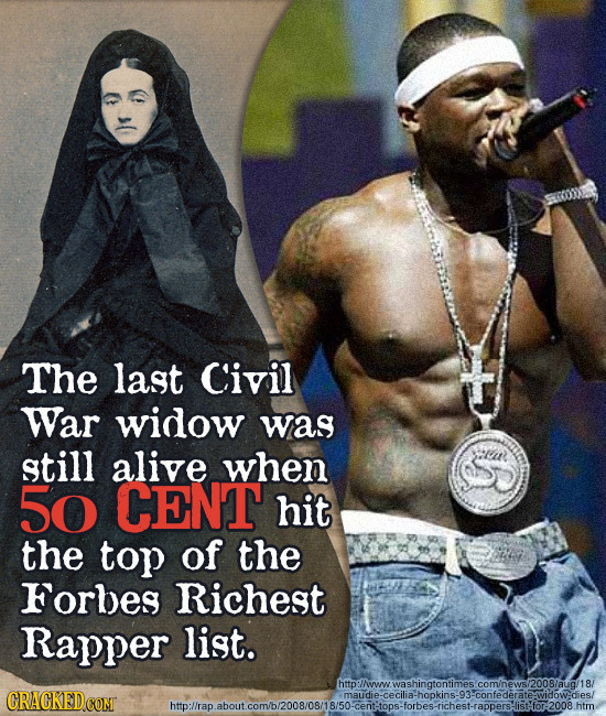 The last Civil War widow was still alive when 50 CENT hit the top of the Forbes Richest Rapper list. hto:llwou.washinatontimes.comhews/20o8laua/18r CR