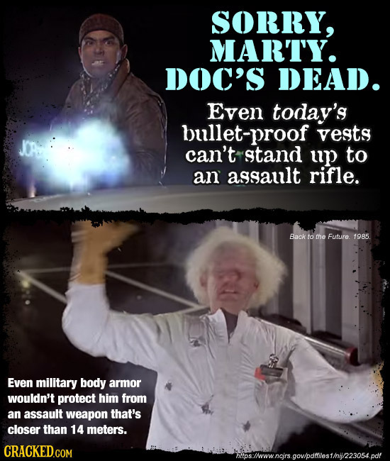 SORRY, MARTY. DOC'S DEAD. Even today's bullet-proof vests can't stand up to an assat rifle. Back to the Future. 1985. Even military body armor wouldn'