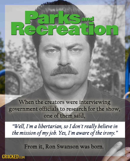 parknon and When the creators were interviewing government officials to research for the show, one of them said, Well, I'm a libertarian, so I don't