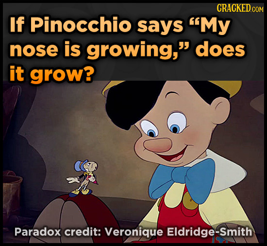 CRACKED GOM If Pinocchio says My nose is growing, does it grow? Paradox credit: Veronique Eldridge-smith