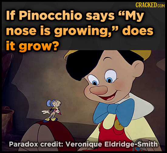 CRACKED GOM If Pinocchio says My nose is growing, does it grow? Paradox credit: Veronique Eldridge-smith 