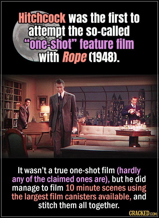 18 Horror Movies That Did It First - Hitchcock was the first to attempt the so-called “one-shot” feature film with Rope in 1948.
It wasn’t a true one-