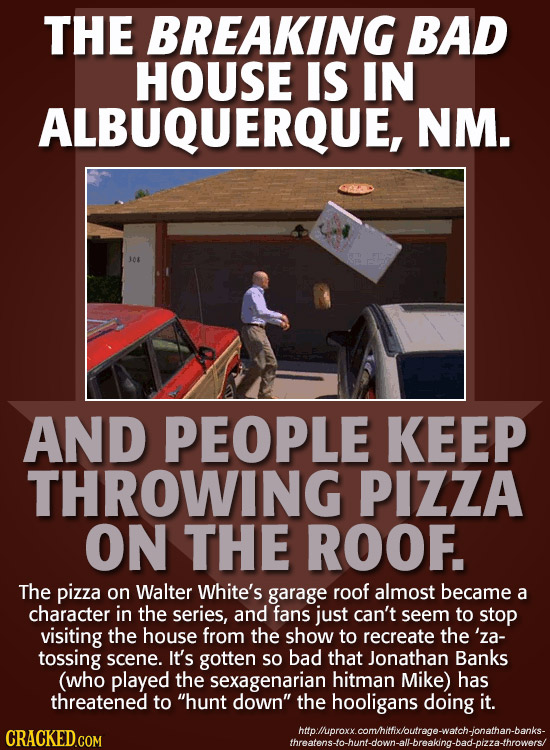 THE BREAKING BAD HOUSE IS IN ALBUQUERQUE, NM. AND PEOPLE KEEP THROWING PIZZA ON THE ROOF. The pizza on Walter White's garage roof almost became a char