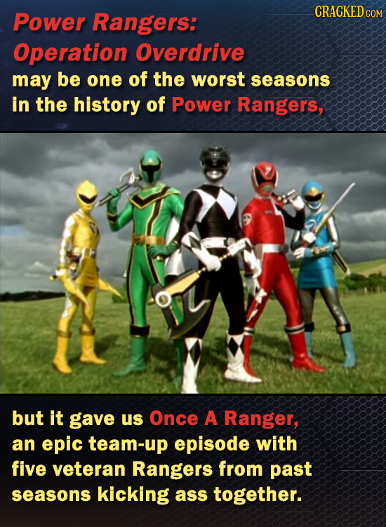 CRACKED C Power Rangers: COM Operation Overdrive may be one of the worst seasons in the history of Power Rangers, but it gave us Once A Ranger, an epi