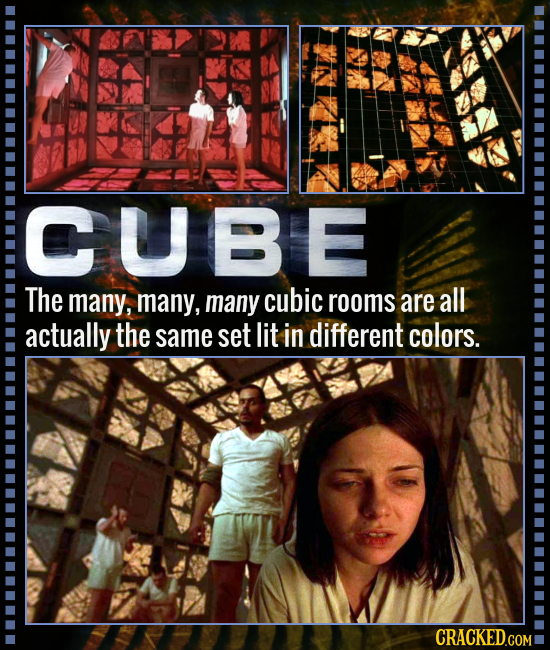 CUBE The many, many, many cubic rooms are all actually the same set lit in different colors. CRACKED.COM