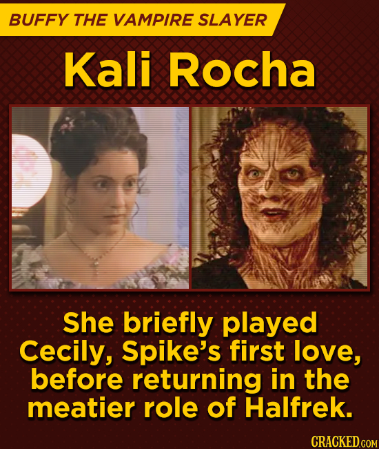 BUFFY THE VAMPIRE SLAYER Kali Rocha She briefly played Cecily, Spike's first love, before returning in the meatier role of Halfrek.