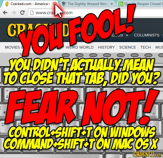 Cracked.com - America's The Slightly Warped Webs X Lh Qhicleb Reopen Closed C www.cra .com CS YOWFOOL IDOS COLUMNISTS MOVIES WEIRD WORLD HISTORY SCIEN