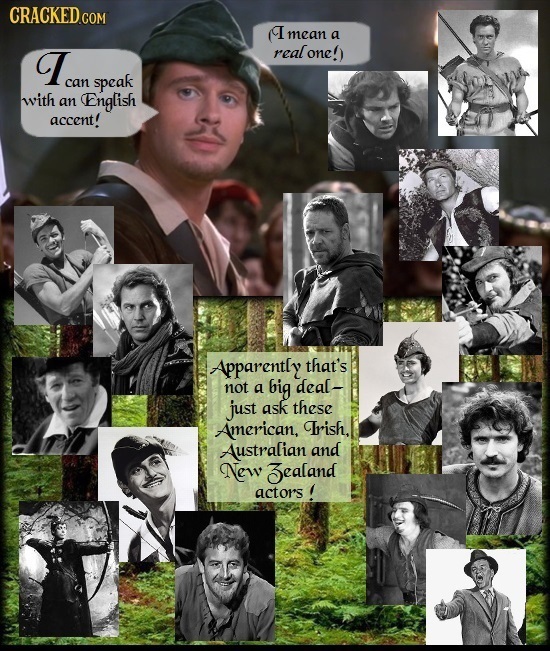 CRACKED.COM T mean a Tca real one!) can speak with an English accent! Apparently that's not a big deal- just ask these American, Irish, Australian and