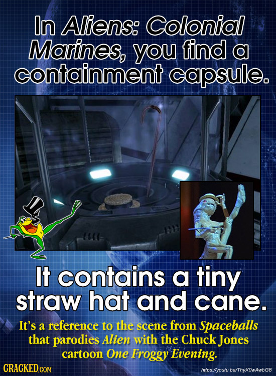 In Aliens: Colonial Marines, you find a containment capsule. It contains a tiny straw hat and cane. It's a reference to the scene from Spaceballs that