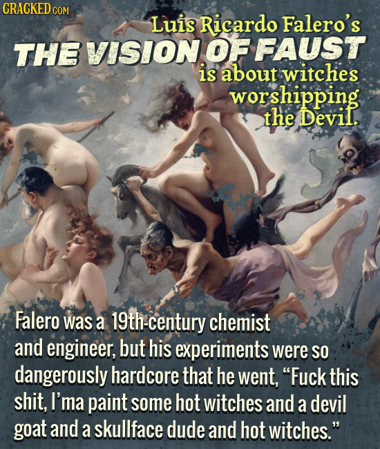 CRACKED CO Luis Falero's THE VISIONOF FAUST about witches worshipping the Devil. Falero was a 19th-century chemist and engineer, but his experiments w