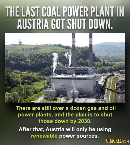 THE LAST COAL POWER PLANT IN AUSTRIA GOT SHUT DOWN. There are still over a dozen gas and oil power plants, and the plan is to shut those down by 2030.