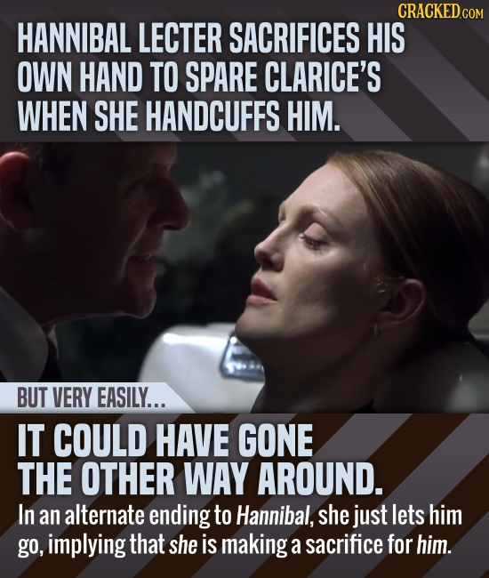 CRACKEDcO COM HANNIBAL LECTER SACRIFICES HIS OWN HAND TO SPARE CLARICE'S WHEN SHE HANDCUFFS HIM. BUT VERY EASILY... IT COULD HAVE GONE THE OTHER WAY A