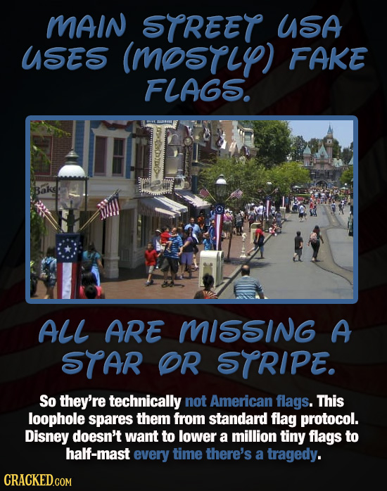 MAIN STREET USA USES (MOsTly) FAKE FLAGS. Bake D ALL ARE MISSING A STAR OR STRIPE. So they're technically not American flags. This loophole spares the