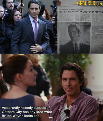 CRACKEDC COM PLAYBOY BRUCE WAYNE CAN'T STOP PARTYIN Apparently nobody outside of Gotham City has any idea what Bruce Wayne looks like.