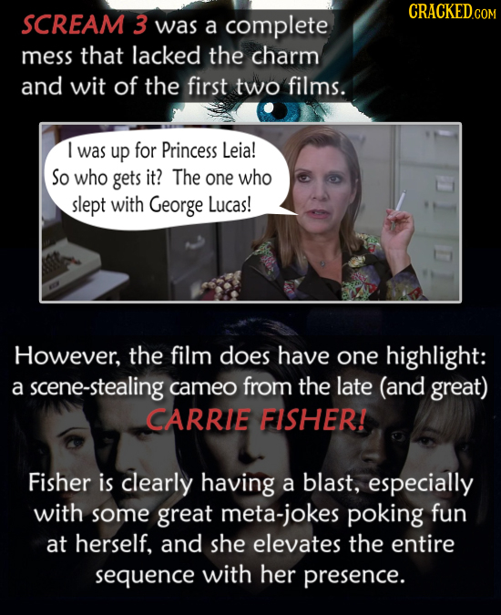 SCREAM 3 was a complete mess that lacked the charm and wit of the first two films. l was up for Princess Leia! So who gets it? The one who slept with