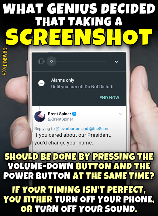 WHAT GENIUS DECIDED THAT TAKING A SCREENSHOT CRACKED.COM Alarms only Until you turn off Do Not Disturb END NOW Brent Spiner @BrentSpiner Replying to @